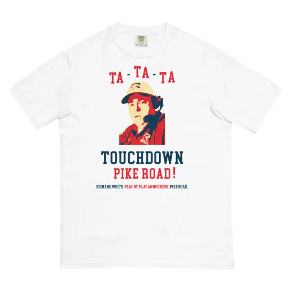 "Ta-Ta-Ta Touchdown Pike Road!" Richard White Comfort Colors T-Shirt 1